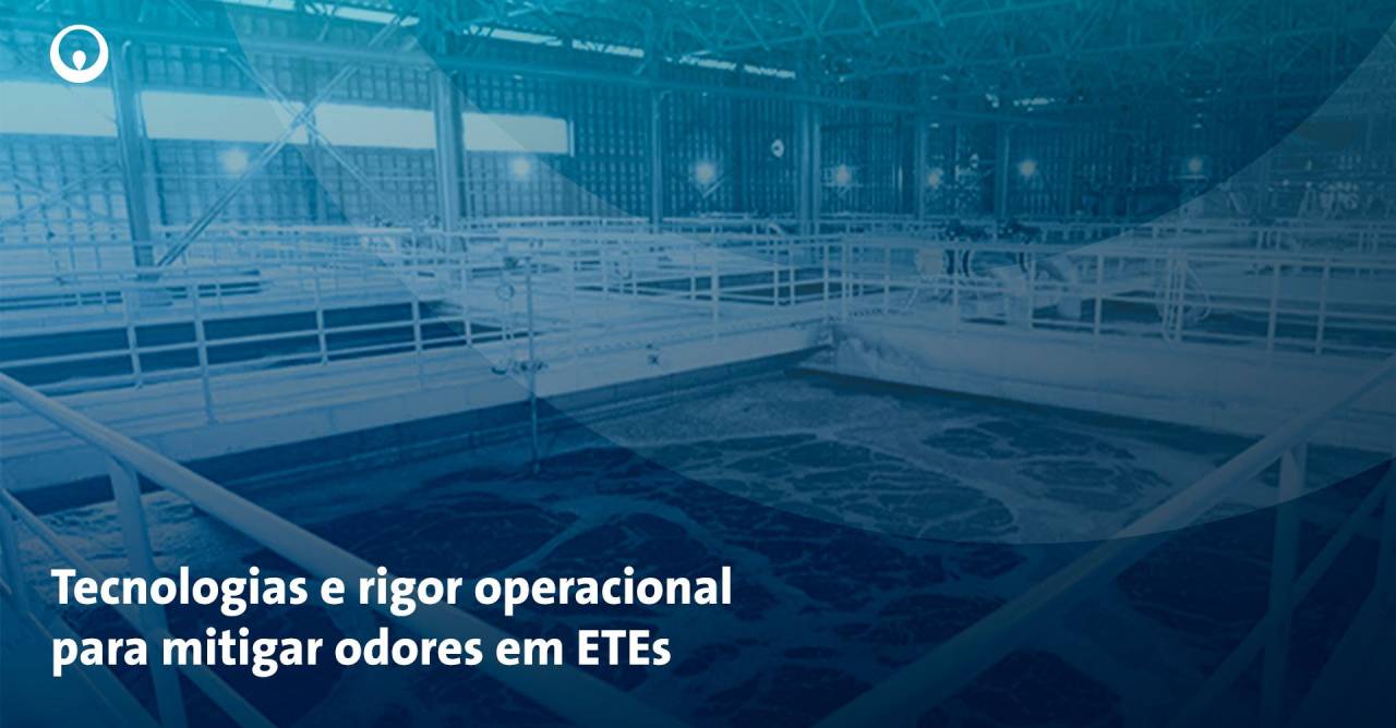 Controle de odores em ETEs vai além da conformidade ambiental é uma questão de eficiência operacional e aceitação social
